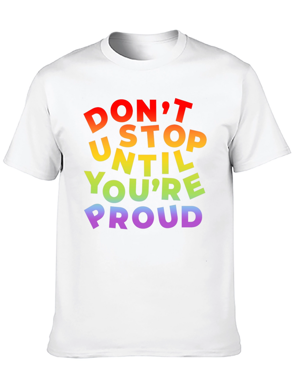 Rainbow Pride T-Shirt - Dont Stop Until Youre Proud!