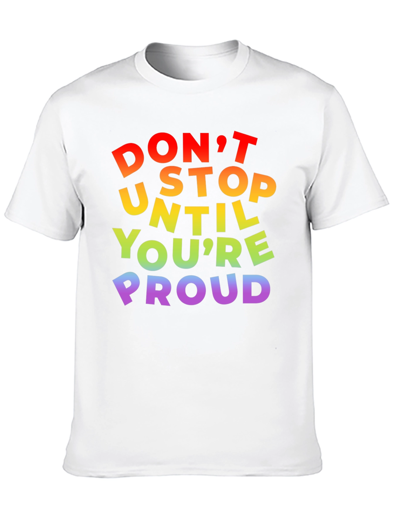 Rainbow Pride T-Shirt - Dont Stop Until Youre Proud!