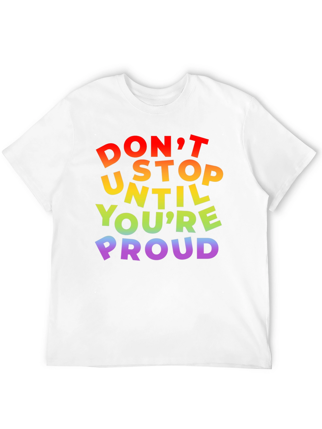 Rainbow Pride T-Shirt - Dont Stop Until Youre Proud!