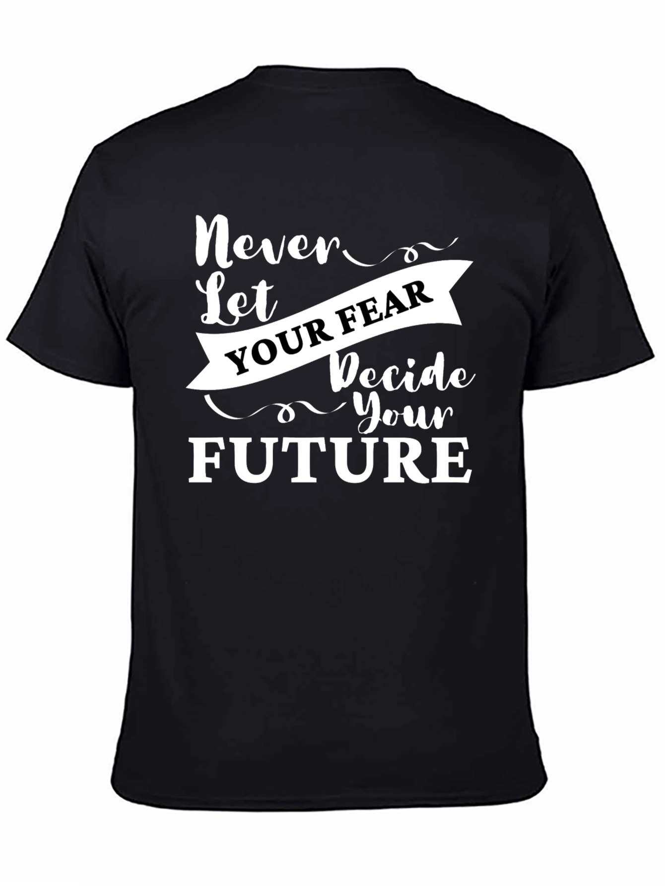 Inspirational Graphic Tee - Never Let Your Fear Decide
