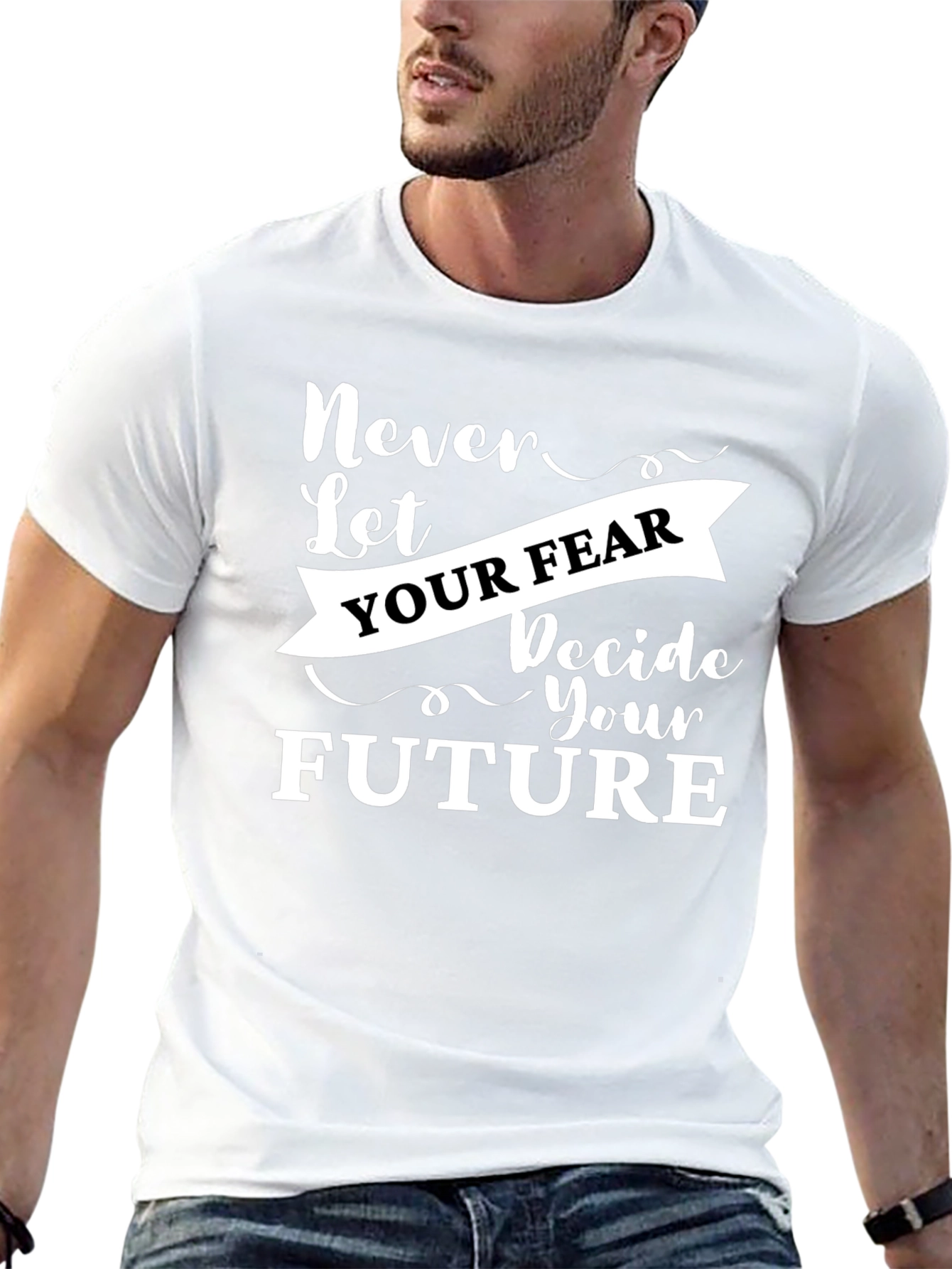 Inspirational Graphic Tee - Never Let Your Fear Decide