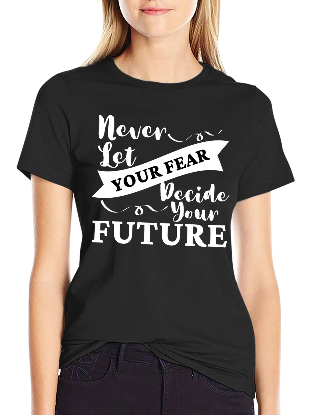 Inspirational Graphic Tee - Never Let Your Fear Decide