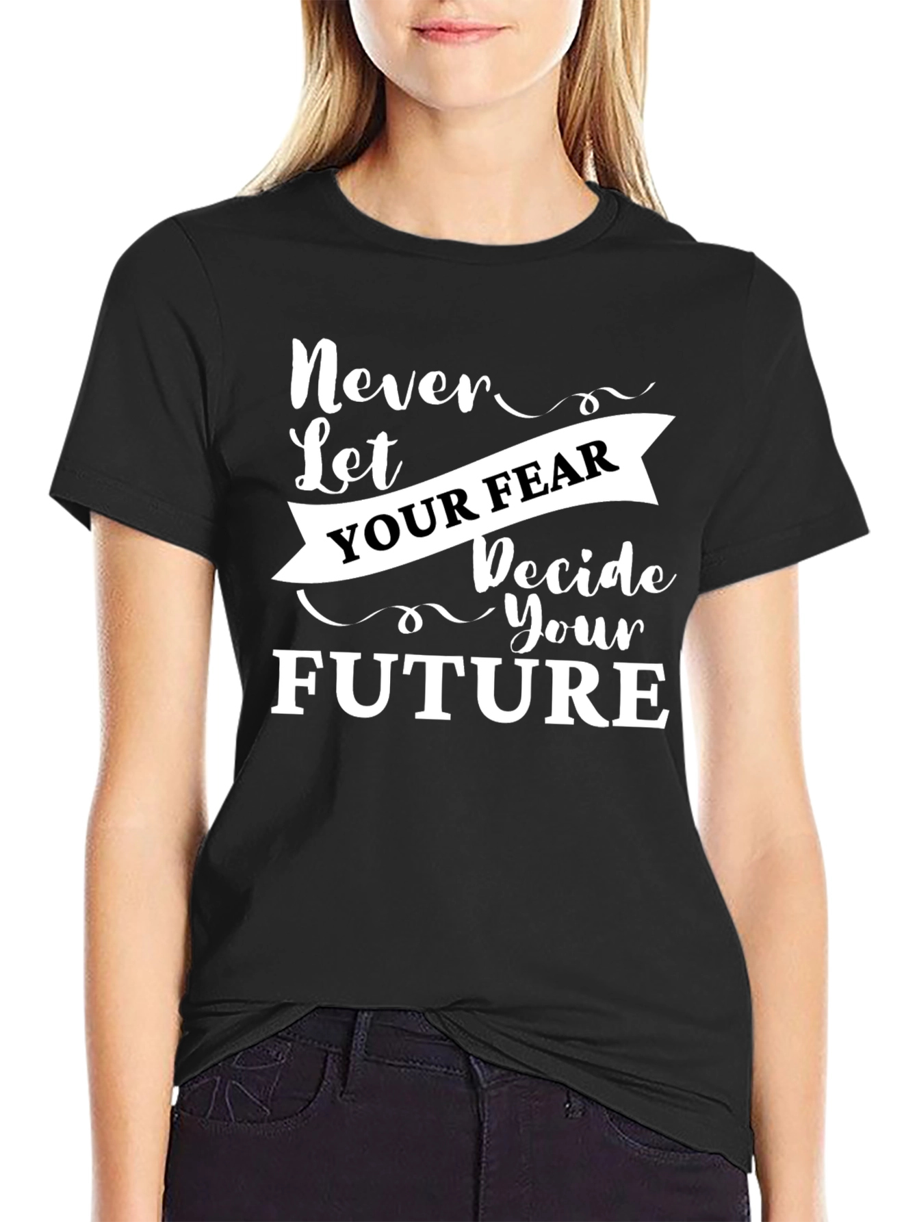 Inspirational Graphic Tee - Never Let Your Fear Decide