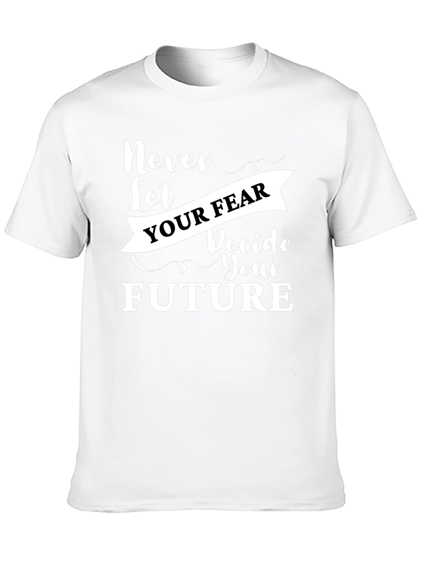 Inspirational Graphic Tee - Never Let Your Fear Decide