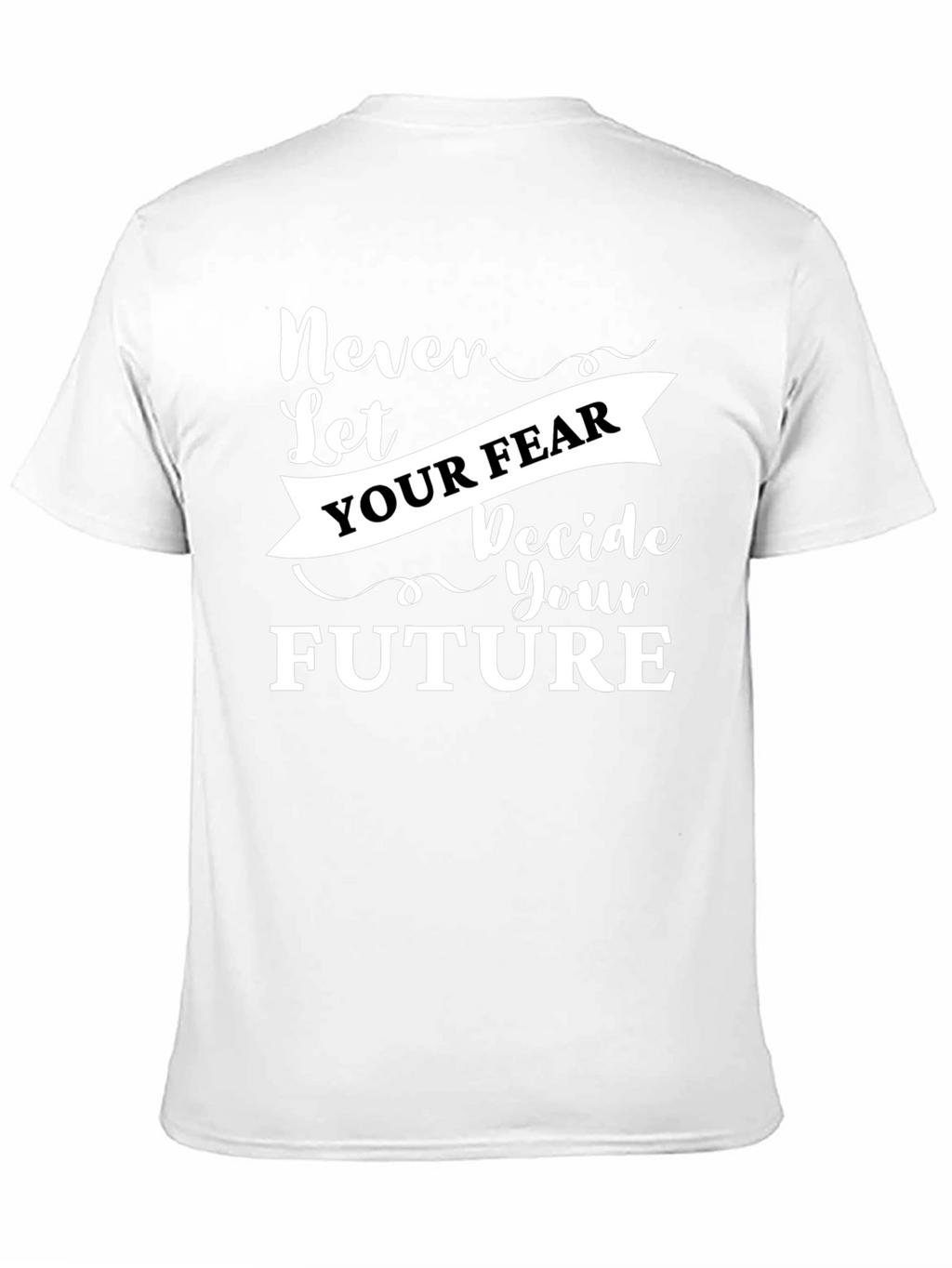 Inspirational Graphic Tee - Never Let Your Fear Decide
