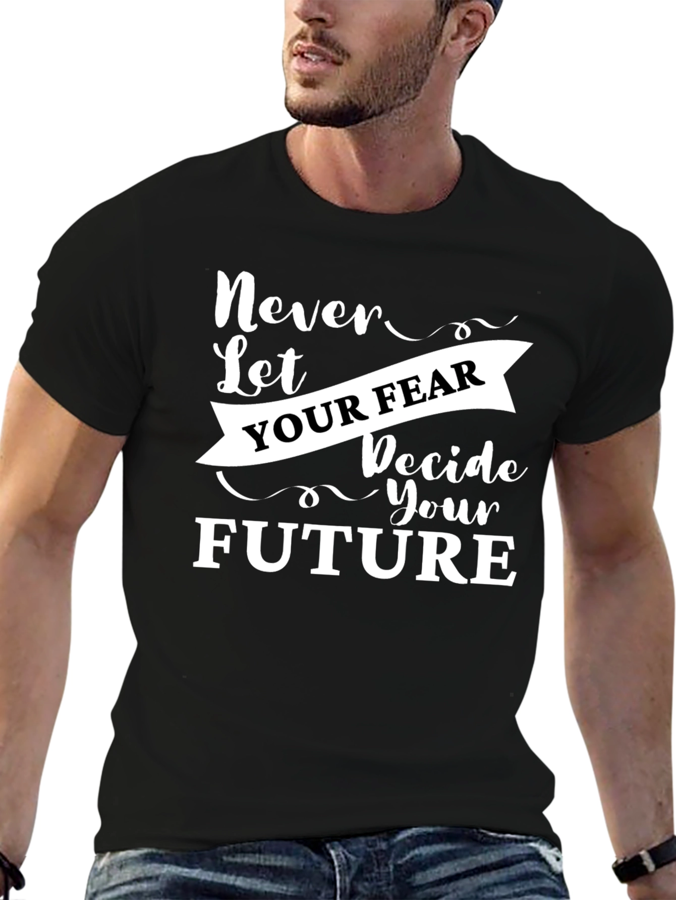 Inspirational Graphic Tee - Never Let Your Fear Decide