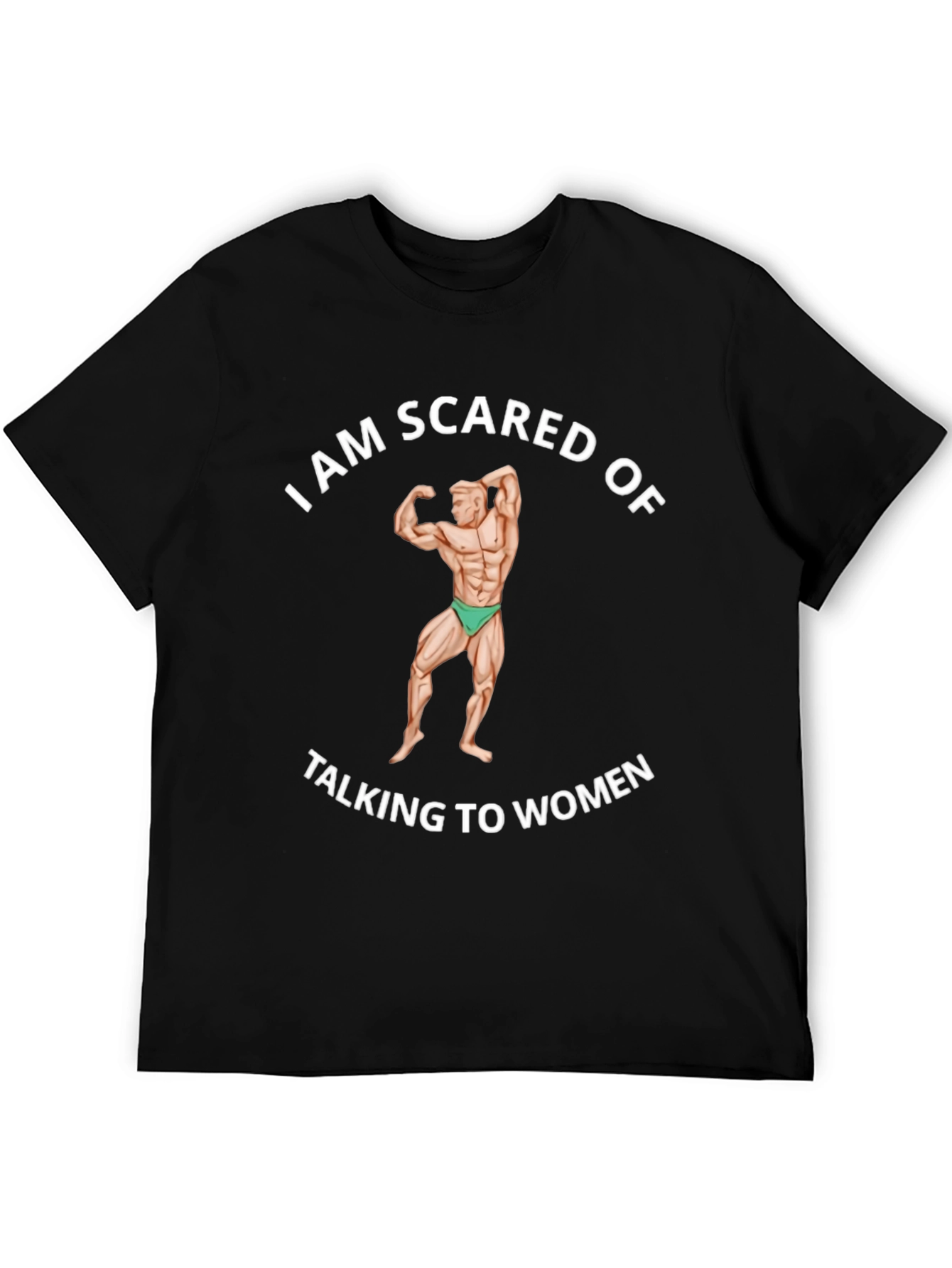 I am Scared of Talking to Women Black T-Shirt