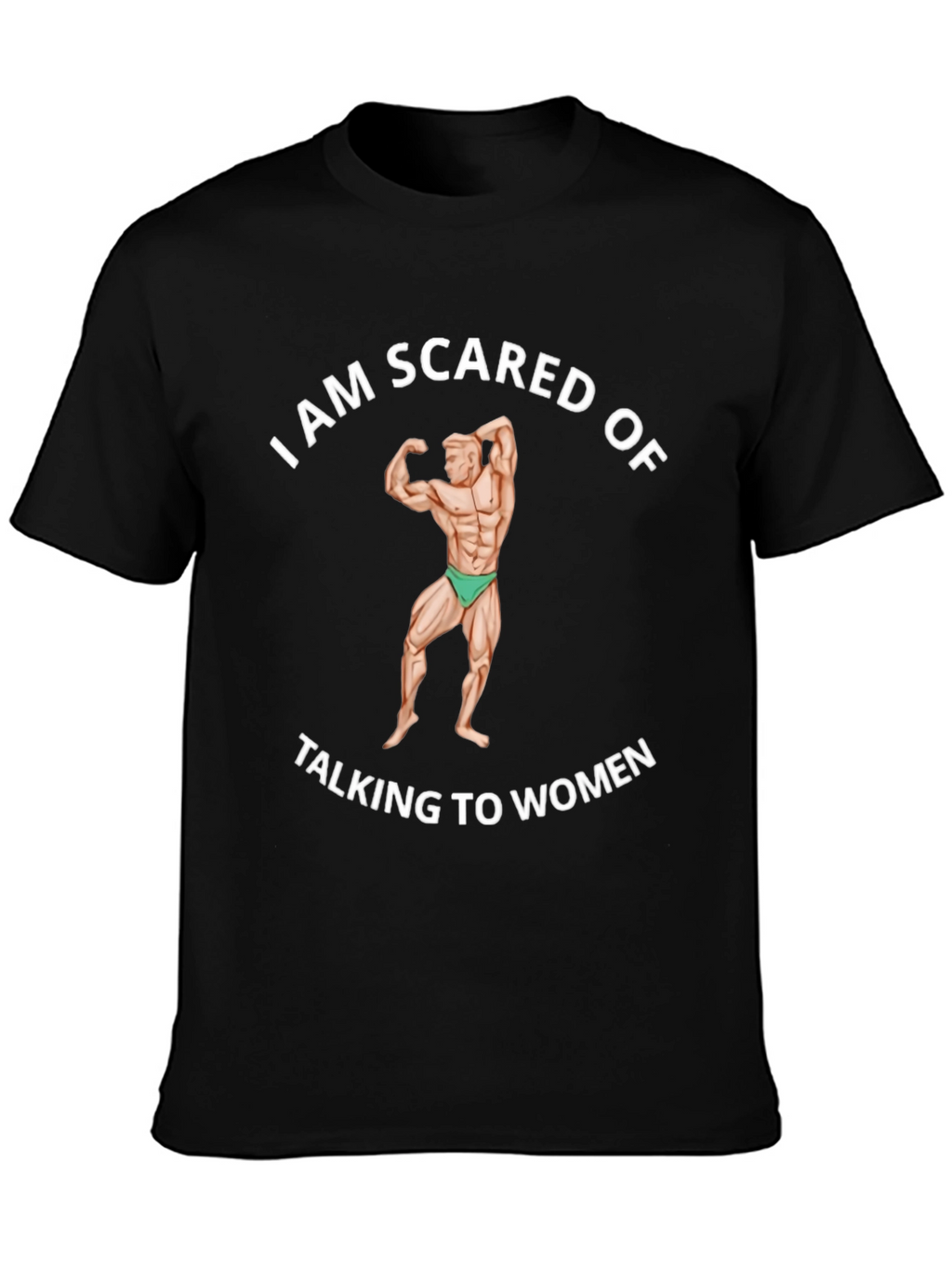 I am Scared of Talking to Women Black T-Shirt