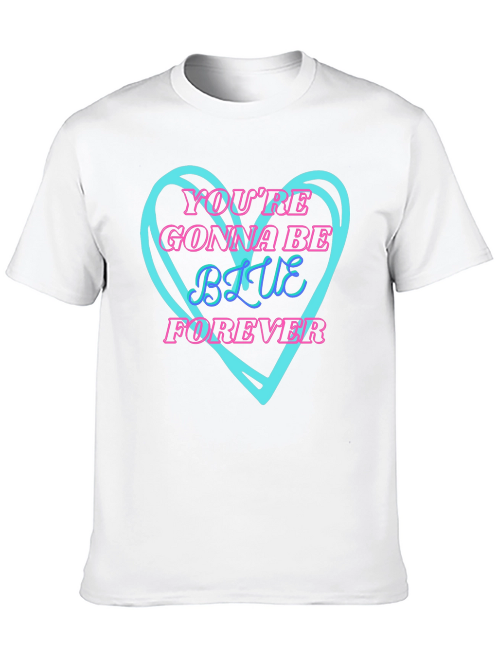 Youre Gonna Be Blue Forever T-Shirt
