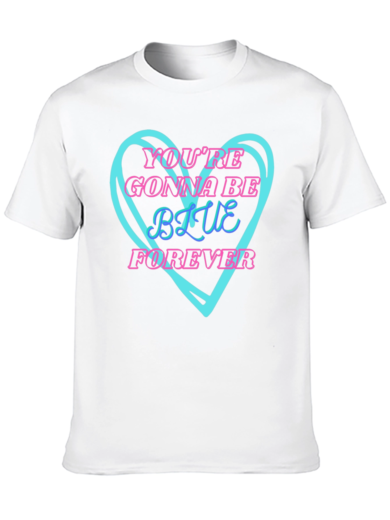 Youre Gonna Be Blue Forever T-Shirt