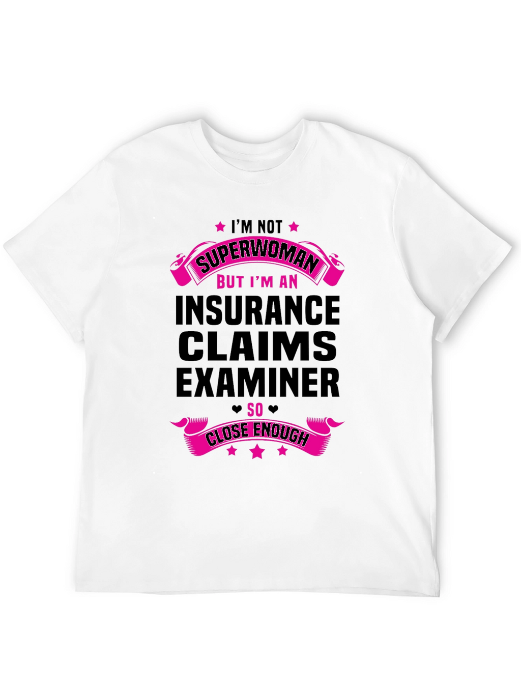 Insurance Claims Examiner T-Shirt - Superwoman Close Enough