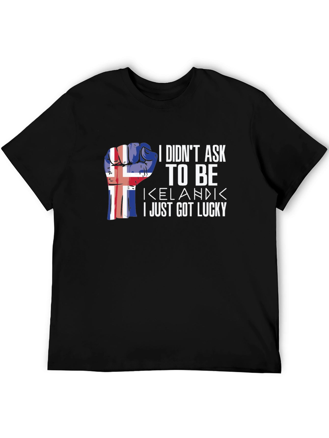 Icelandic Pride T-Shirt - I Didnt Ask I Just Got Lucky
