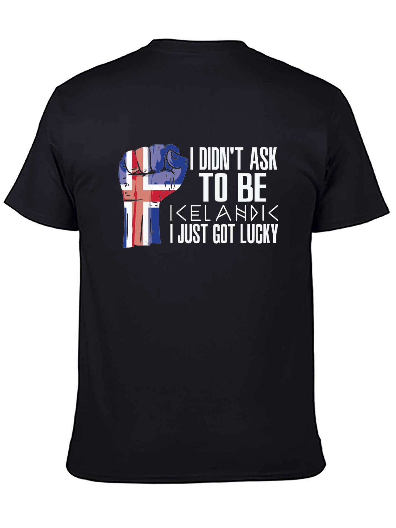 Icelandic Pride T-Shirt - I Didnt Ask I Just Got Lucky