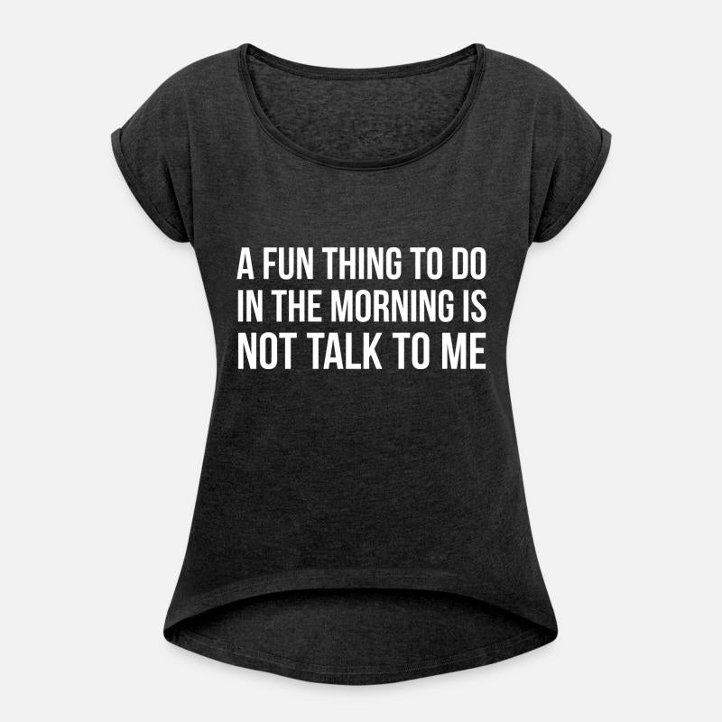 A Fun Thing To Do In The Morning Is Not Talk To Me