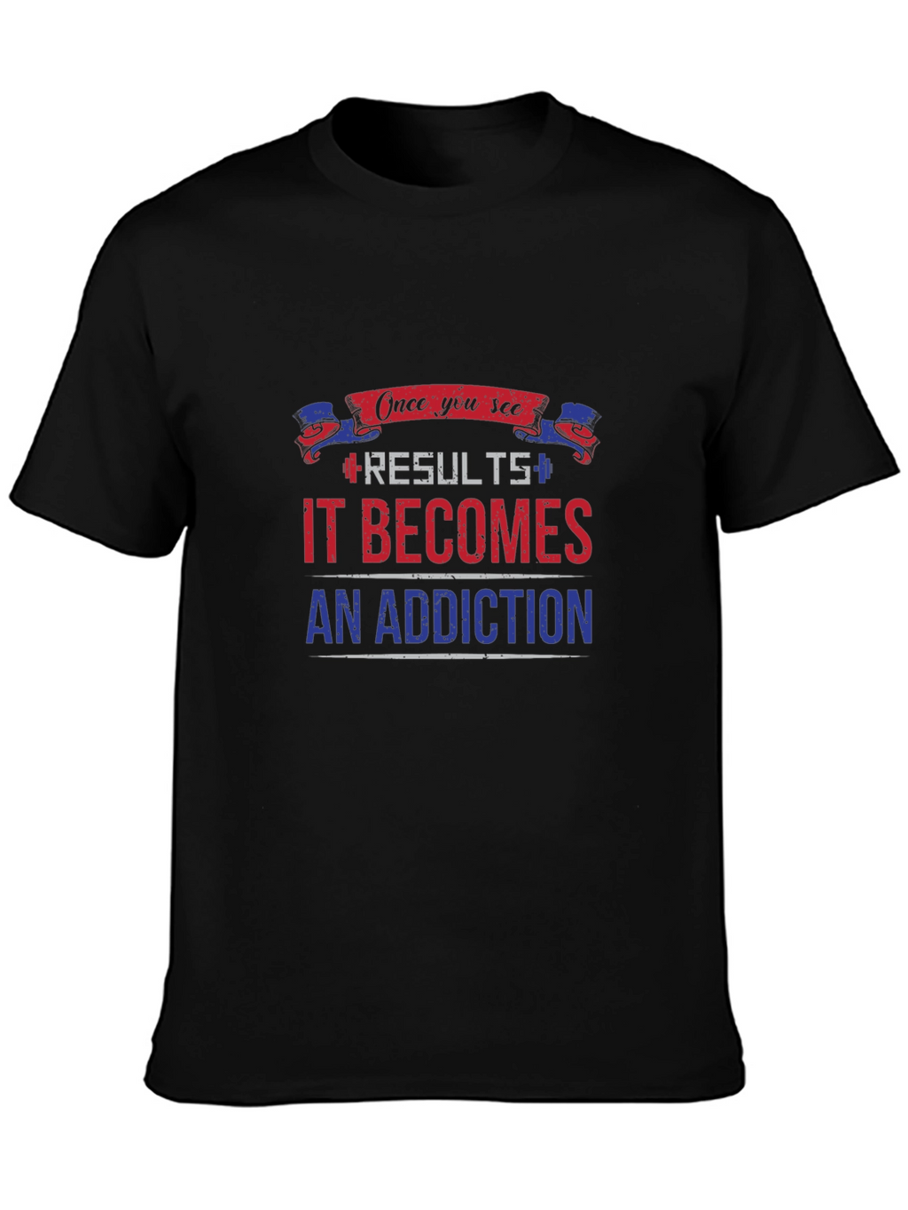 Results Become Addiction T-Shirt
