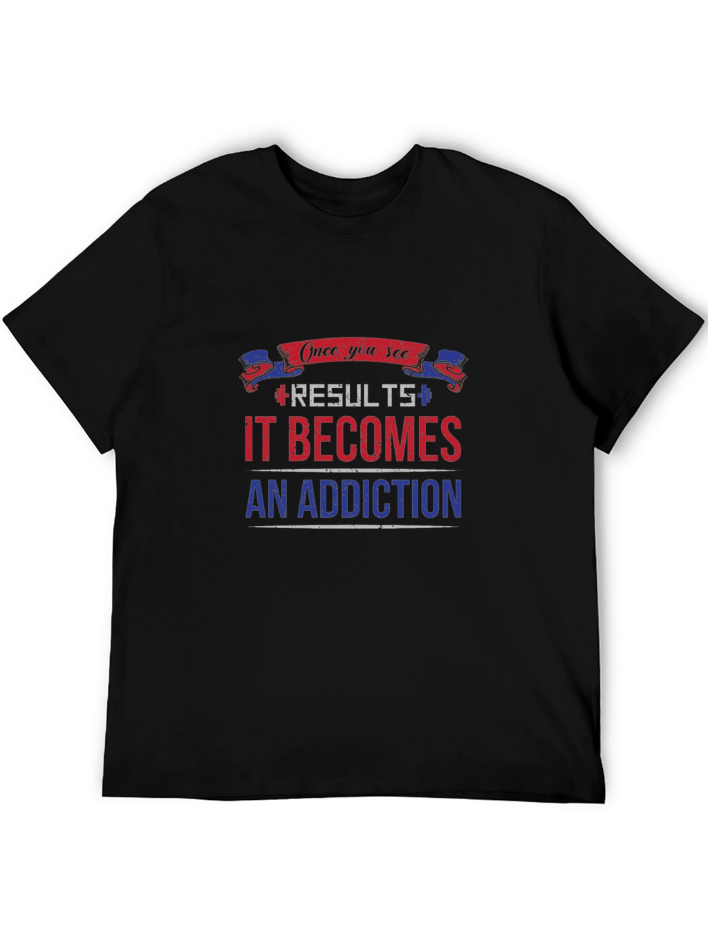 Results Become Addiction T-Shirt