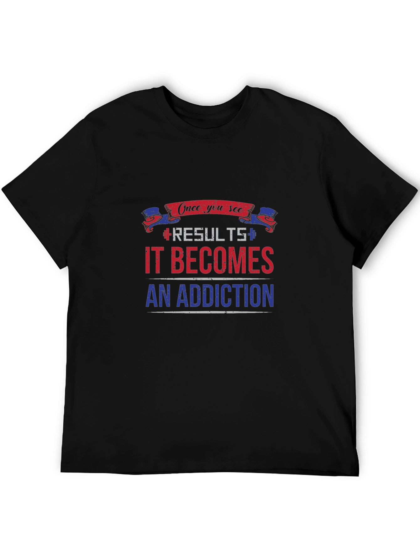 Results Become Addiction T-Shirt
