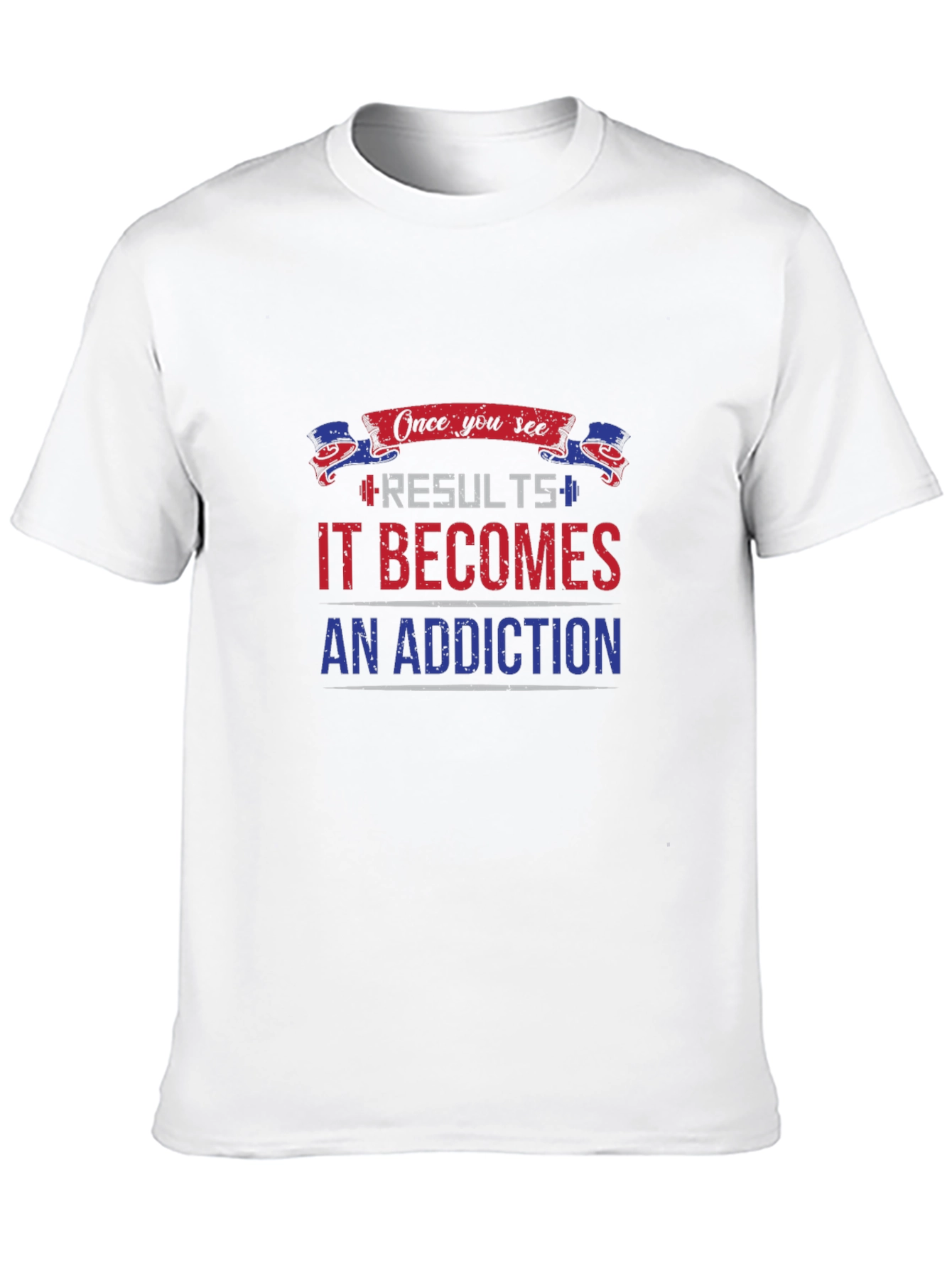 Results Become Addiction T-Shirt