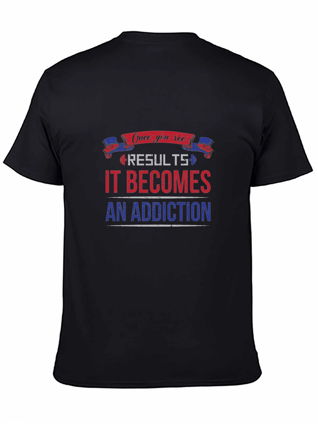 Results Become Addiction T-Shirt