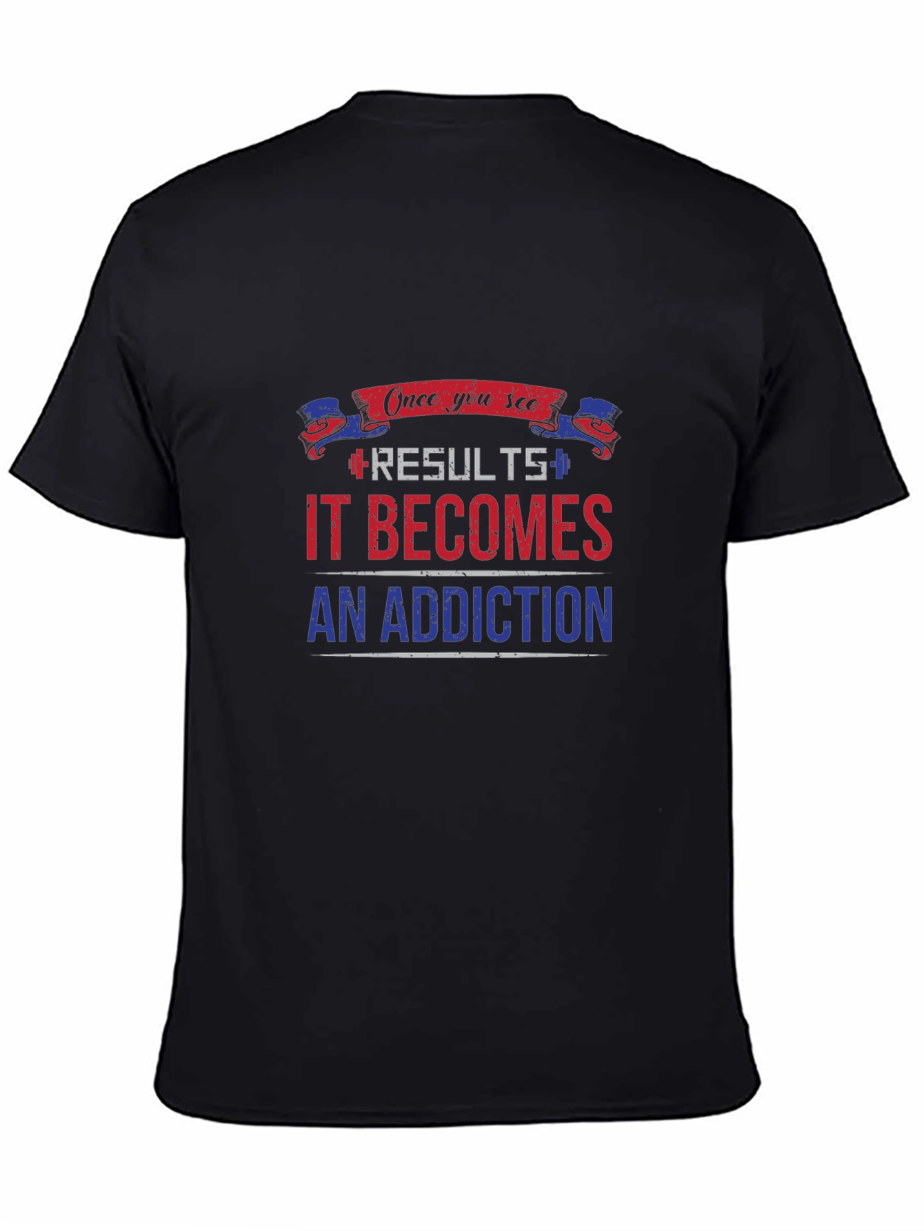 Results Become Addiction T-Shirt