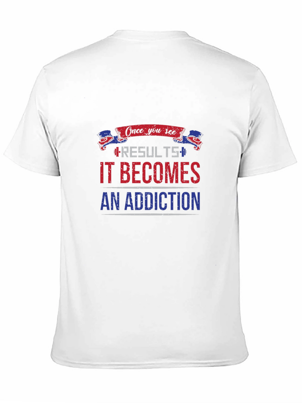 Results Become Addiction T-Shirt