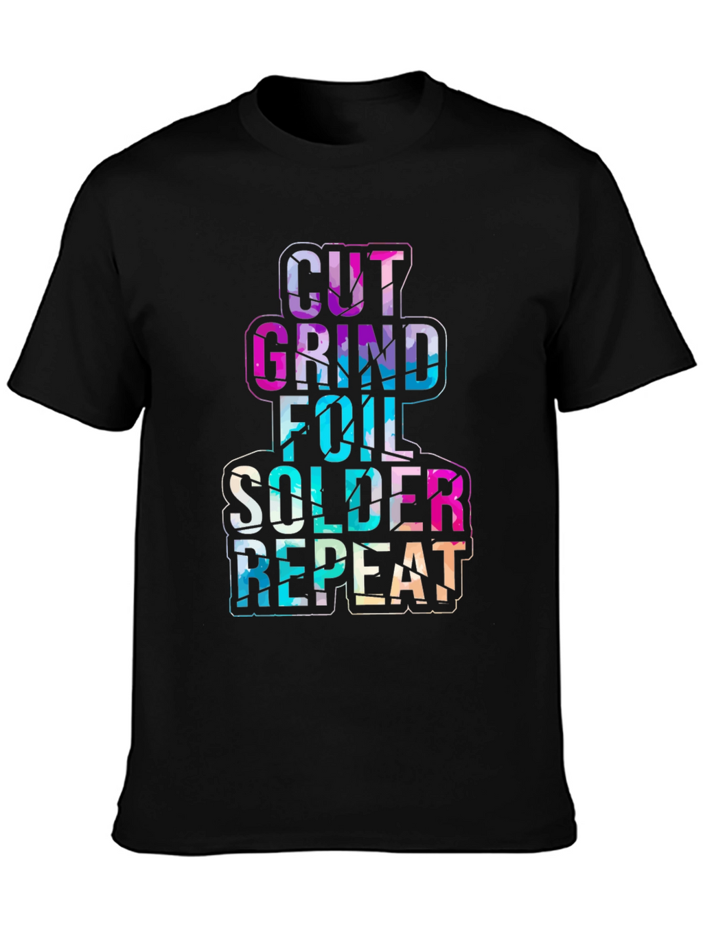 Cut Grind Foil Solder Repeat Black T-Shirt