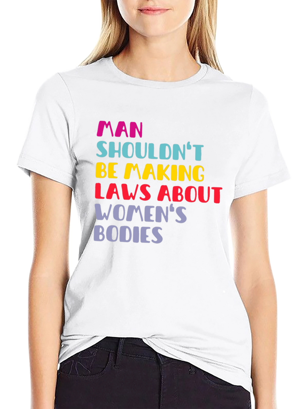 Man Shouldnt Be Making Laws Womens Bodies T-Shirt