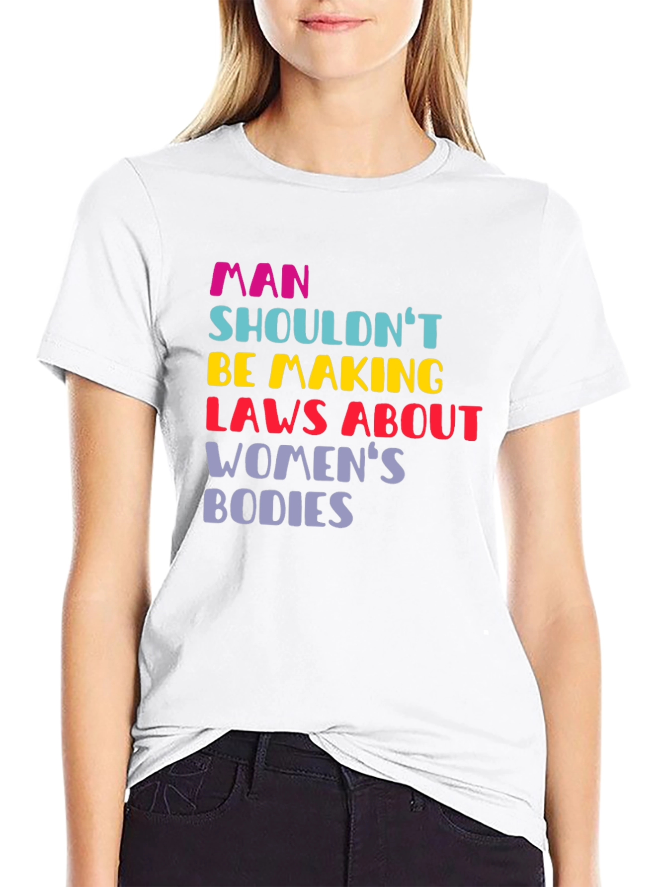 Man Shouldnt Be Making Laws Womens Bodies T-Shirt