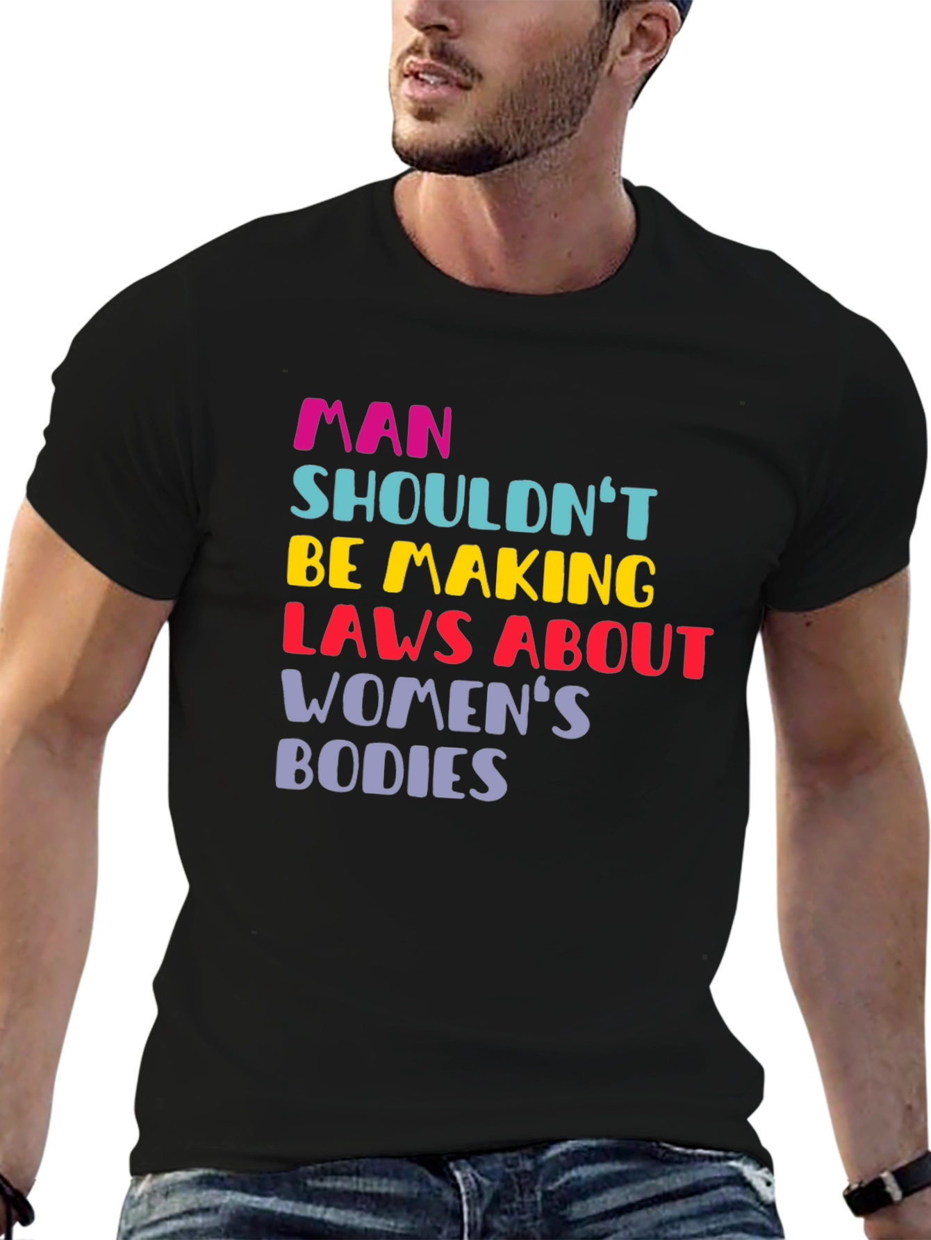 Man Shouldnt Be Making Laws Womens Bodies T-Shirt