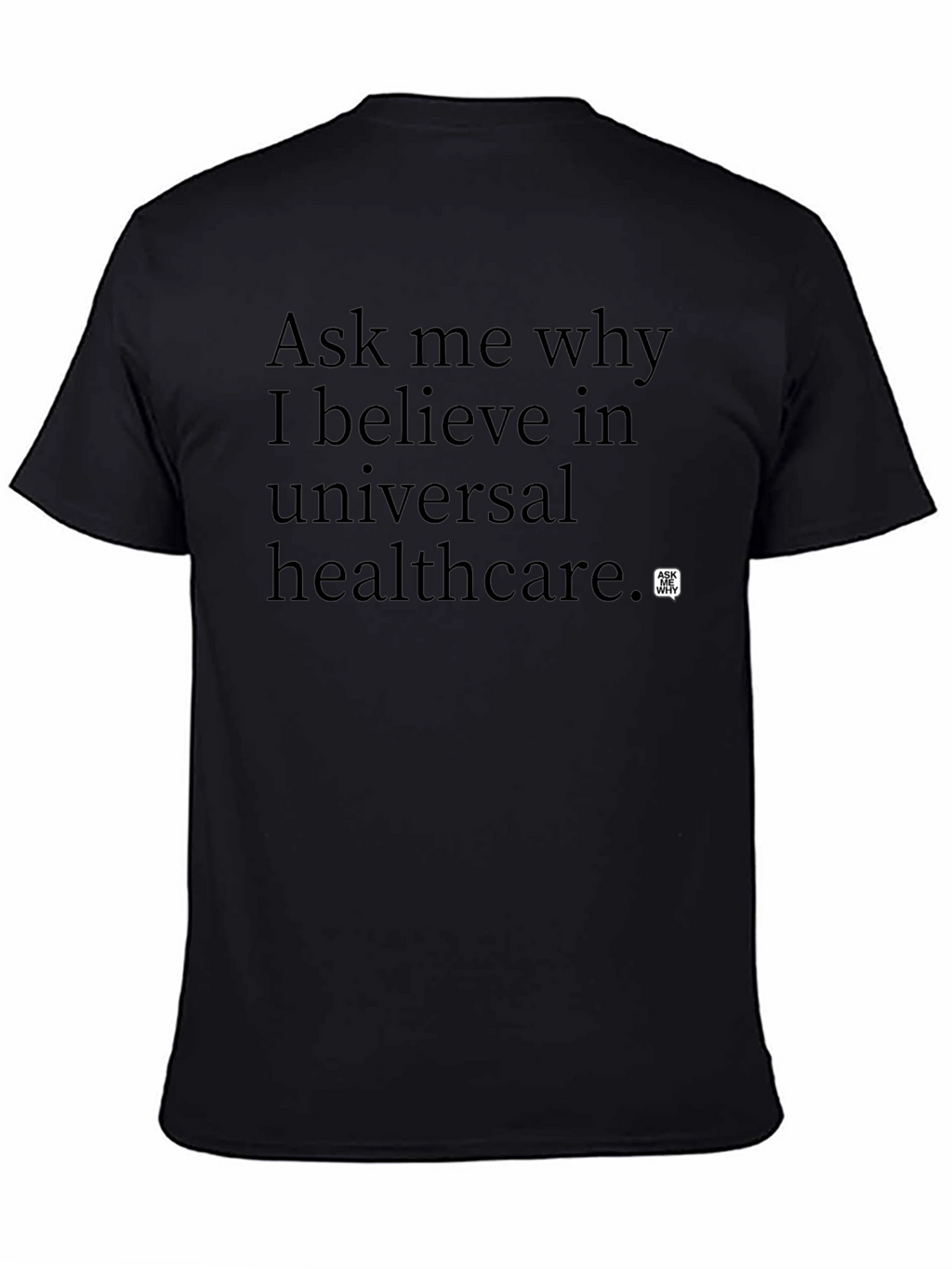 Ask Me Why Universal Healthcare T-Shirt