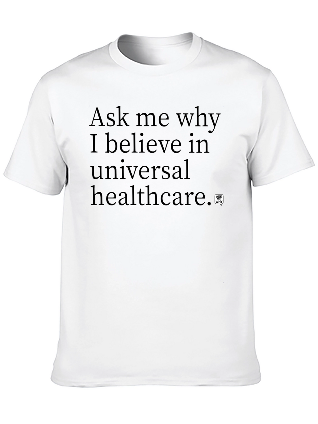 Ask Me Why Universal Healthcare T-Shirt