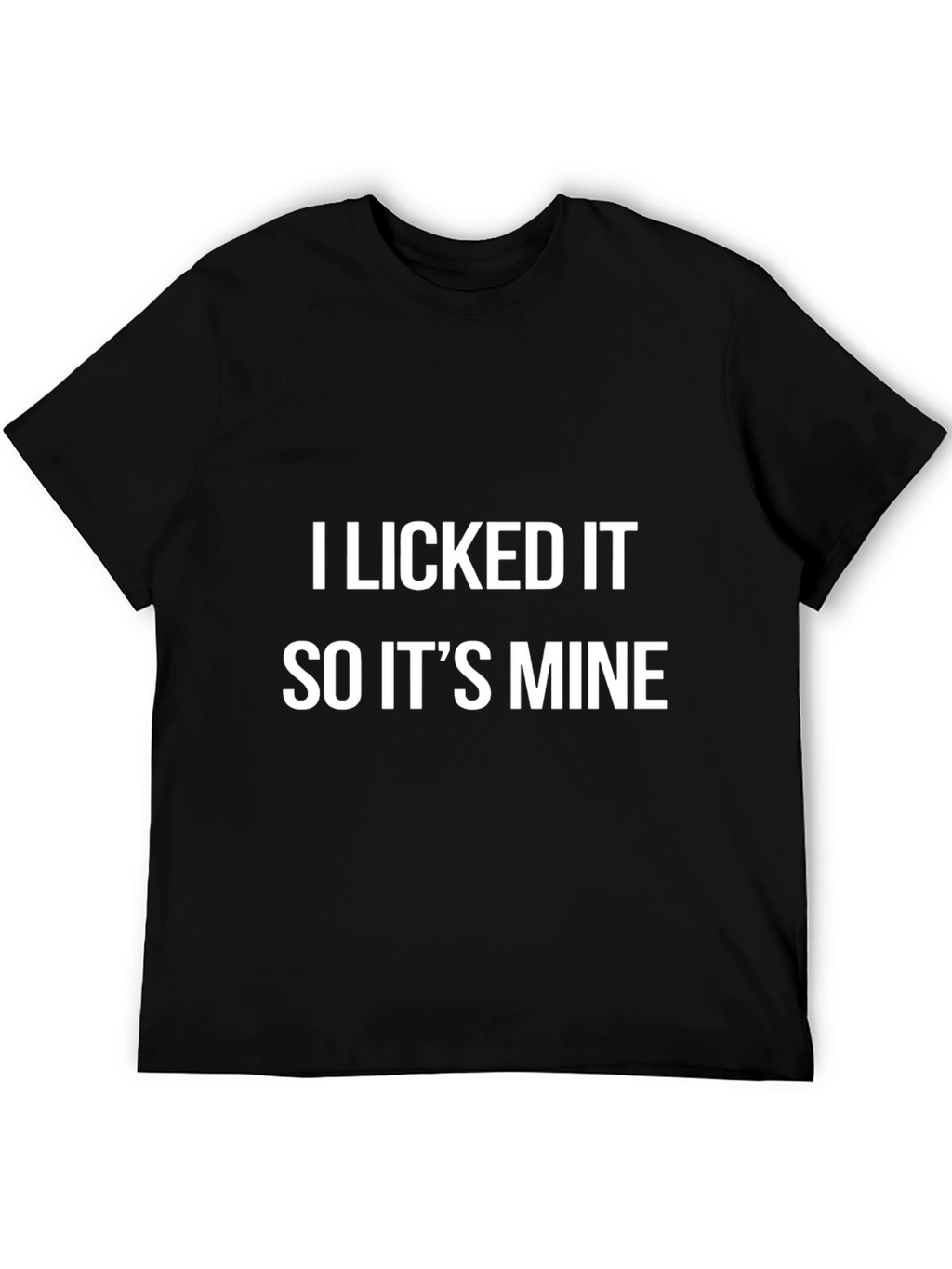 I Licked It So Its Mine Graphic Tee