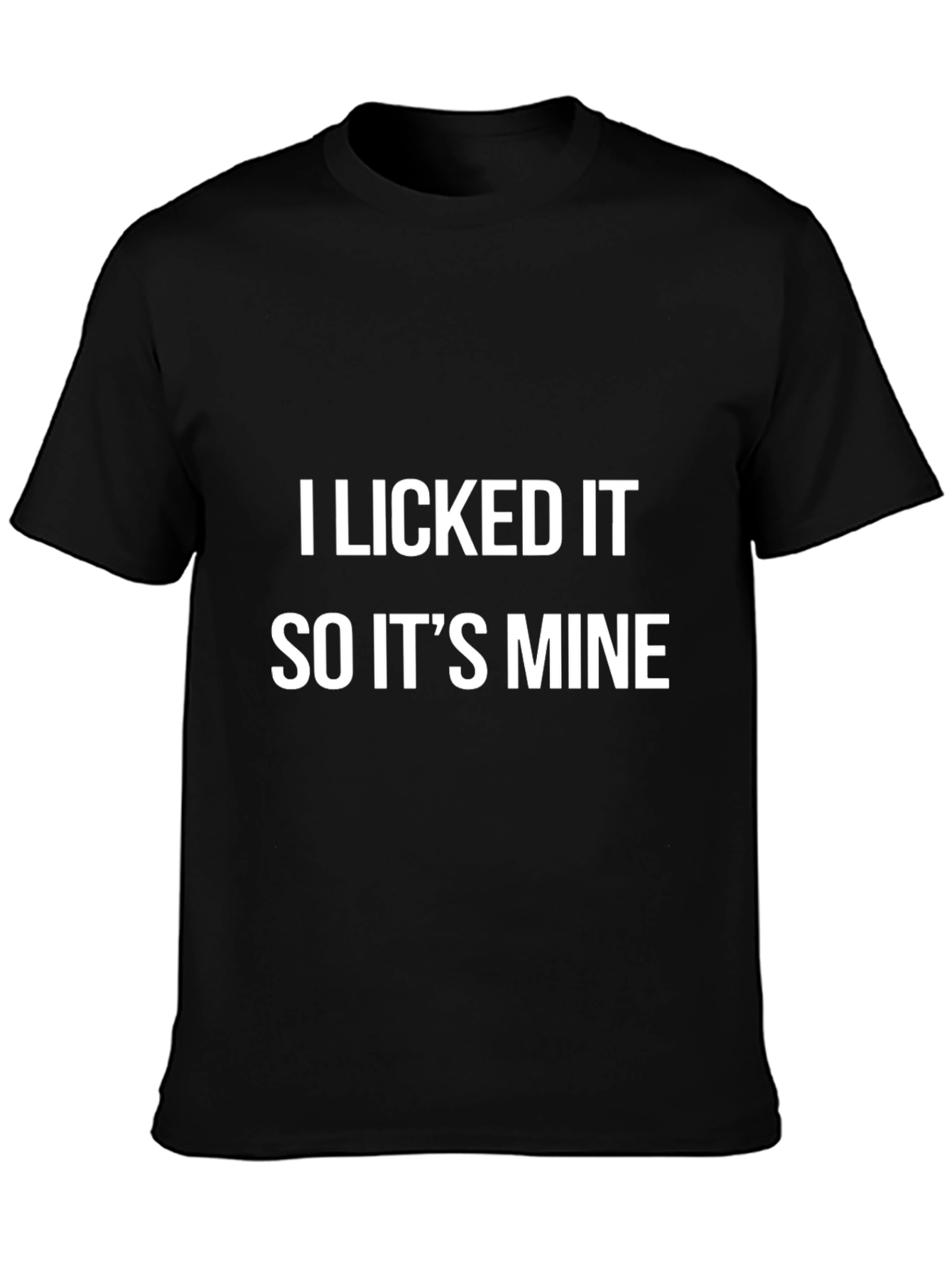 I Licked It So Its Mine Graphic Tee