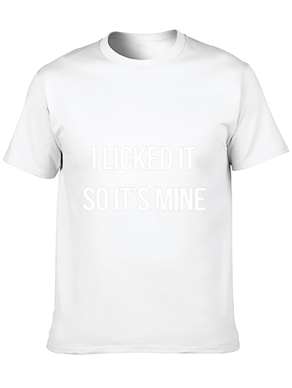 I Licked It So Its Mine Graphic Tee