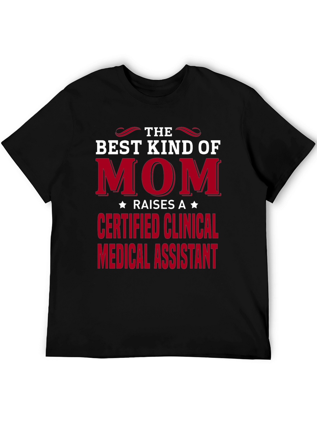 Best Kind of Mom Certified Clinical Medical Assistant T-Shirt