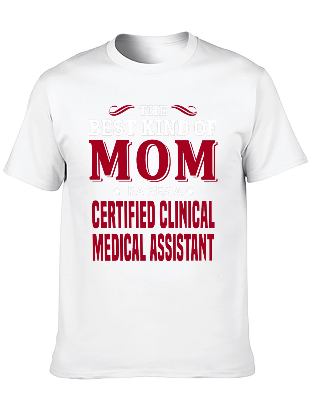 Best Kind of Mom Certified Clinical Medical Assistant T-Shirt