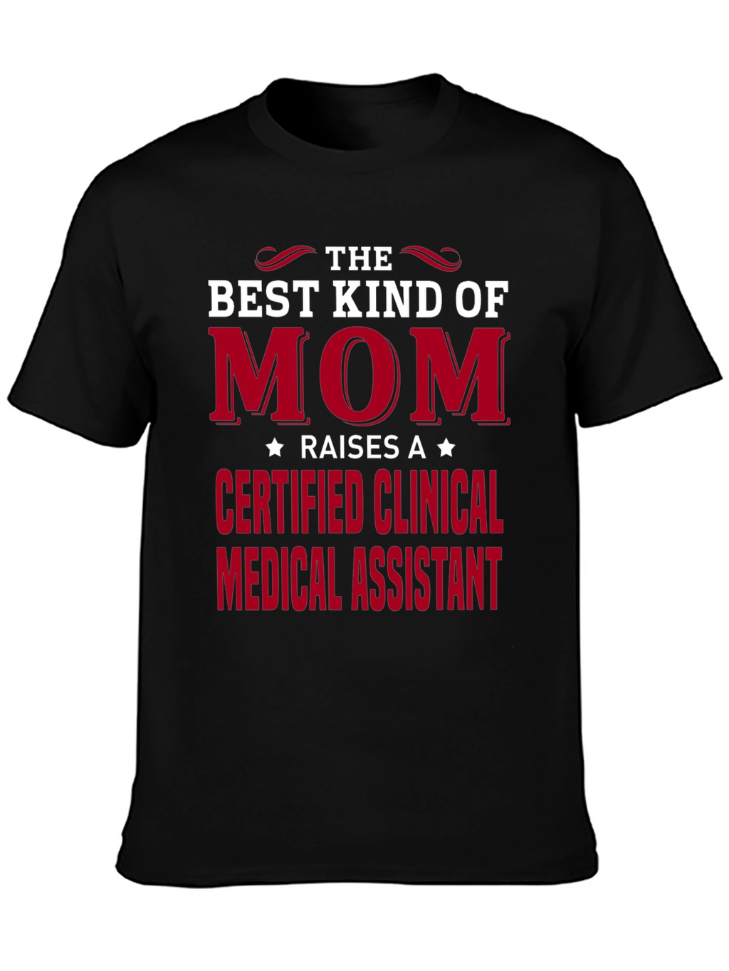 Best Kind of Mom Certified Clinical Medical Assistant T-Shirt