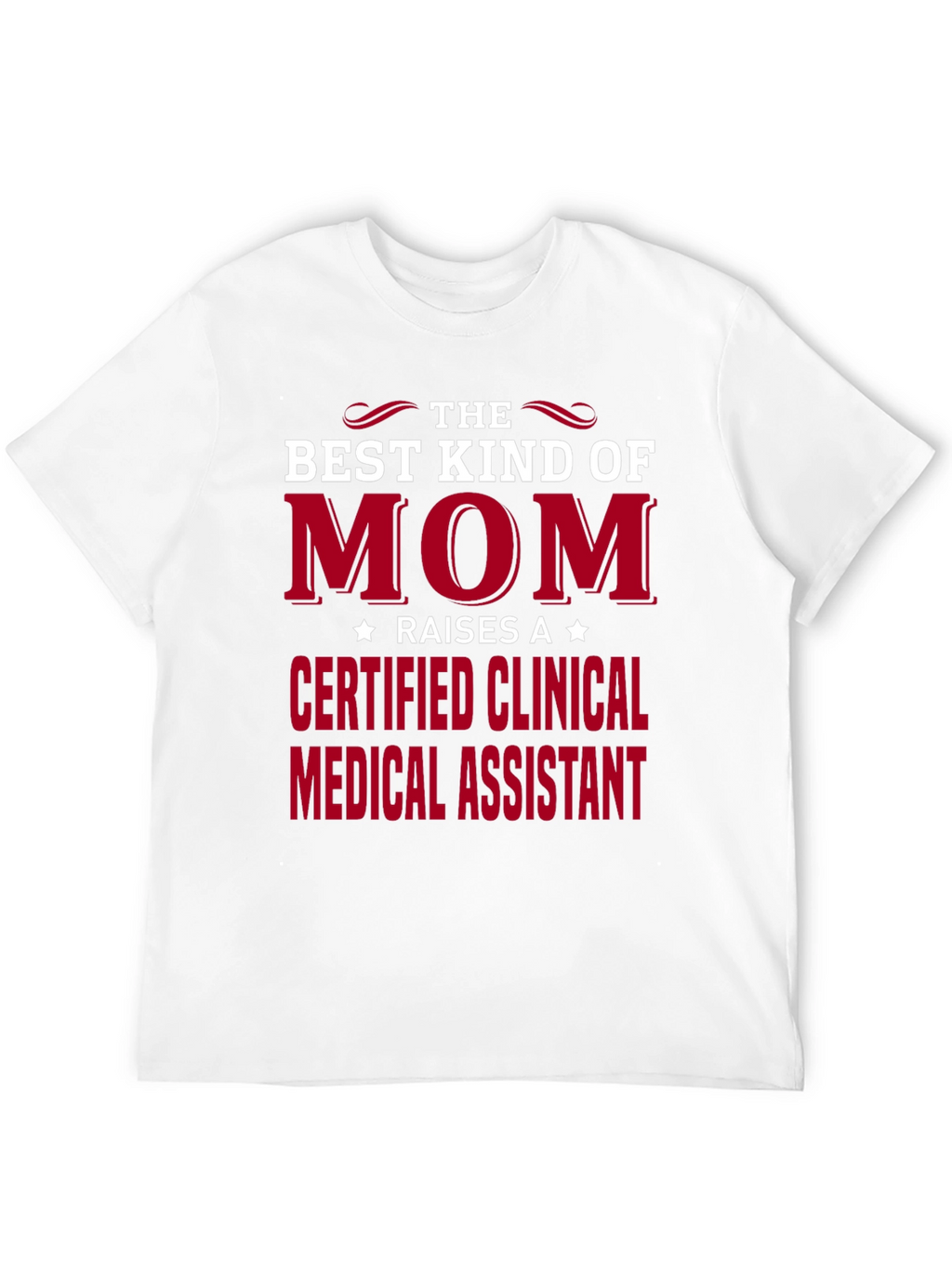 Best Kind of Mom Certified Clinical Medical Assistant T-Shirt