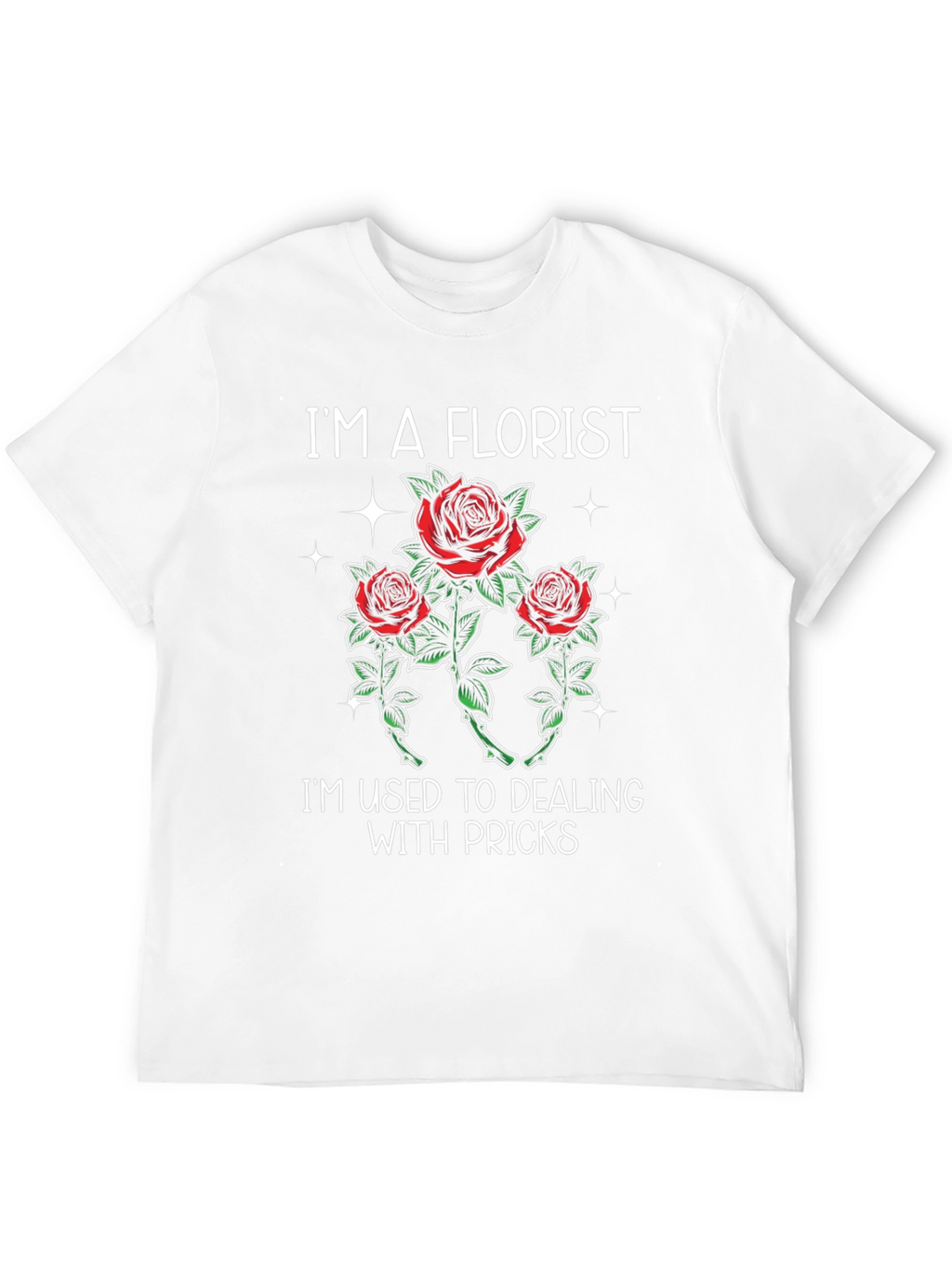 Im a Florist Funny T-Shirt