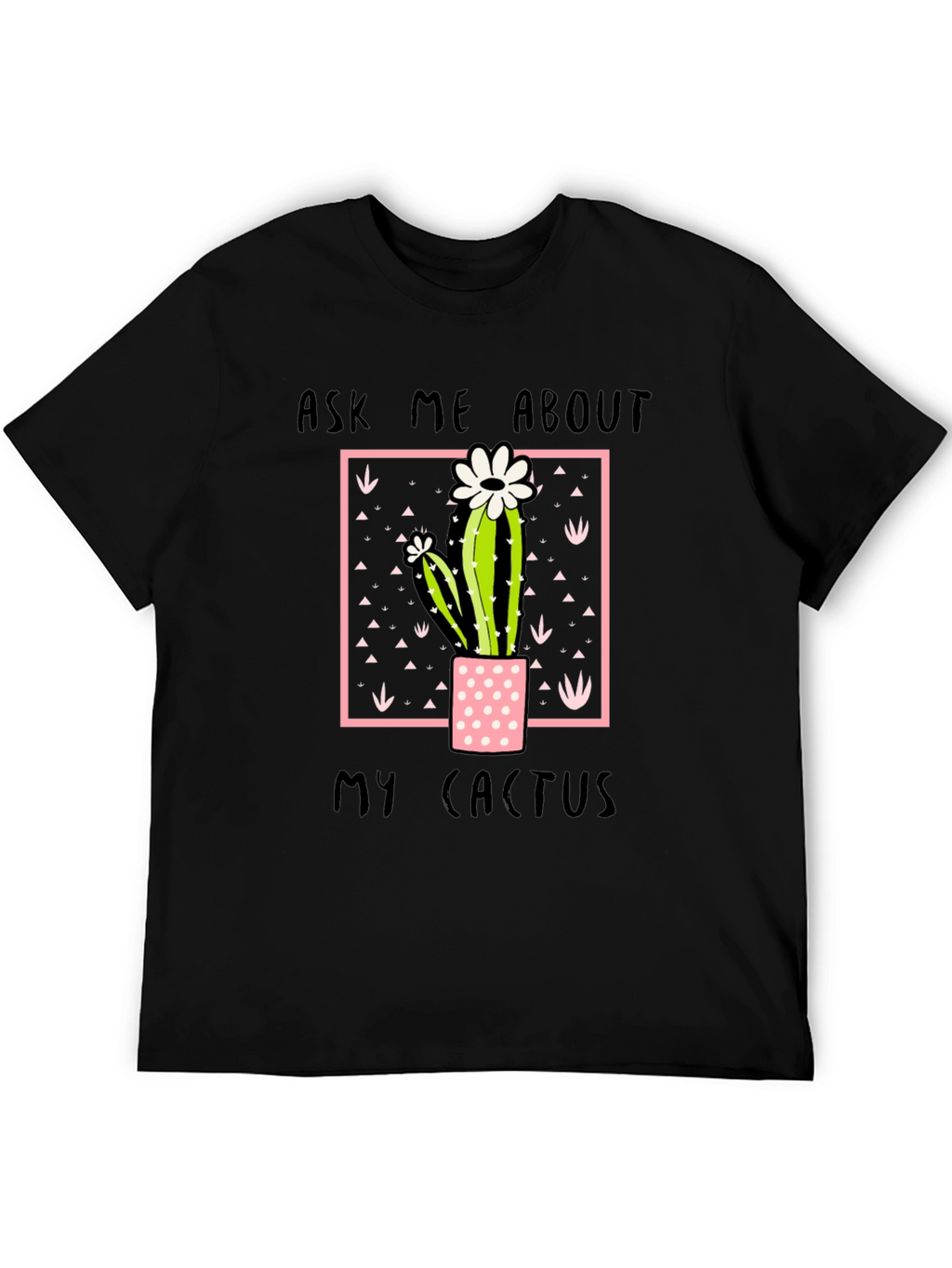 Ask Me About My Cactus Graphic Tee