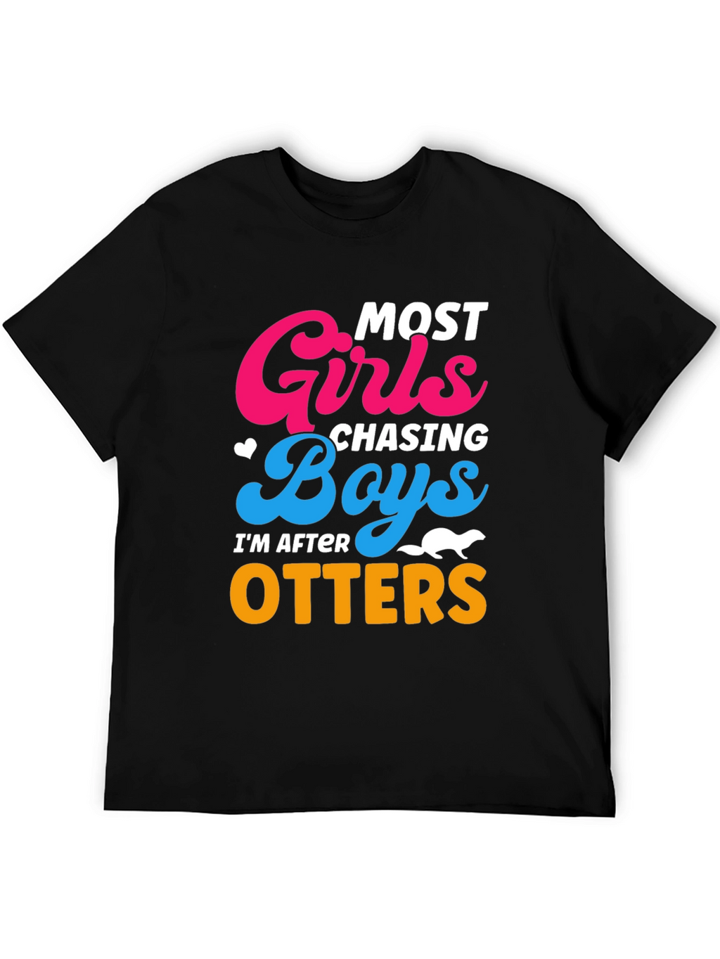 Most Girls Chasing Boys Im After Otters T-Shirt
