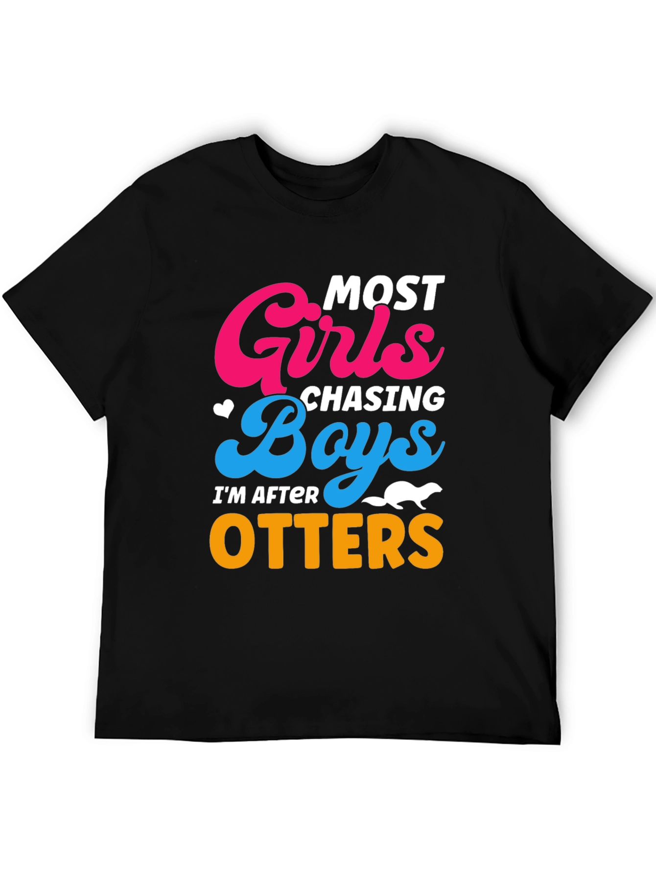 Most Girls Chasing Boys Im After Otters T-Shirt