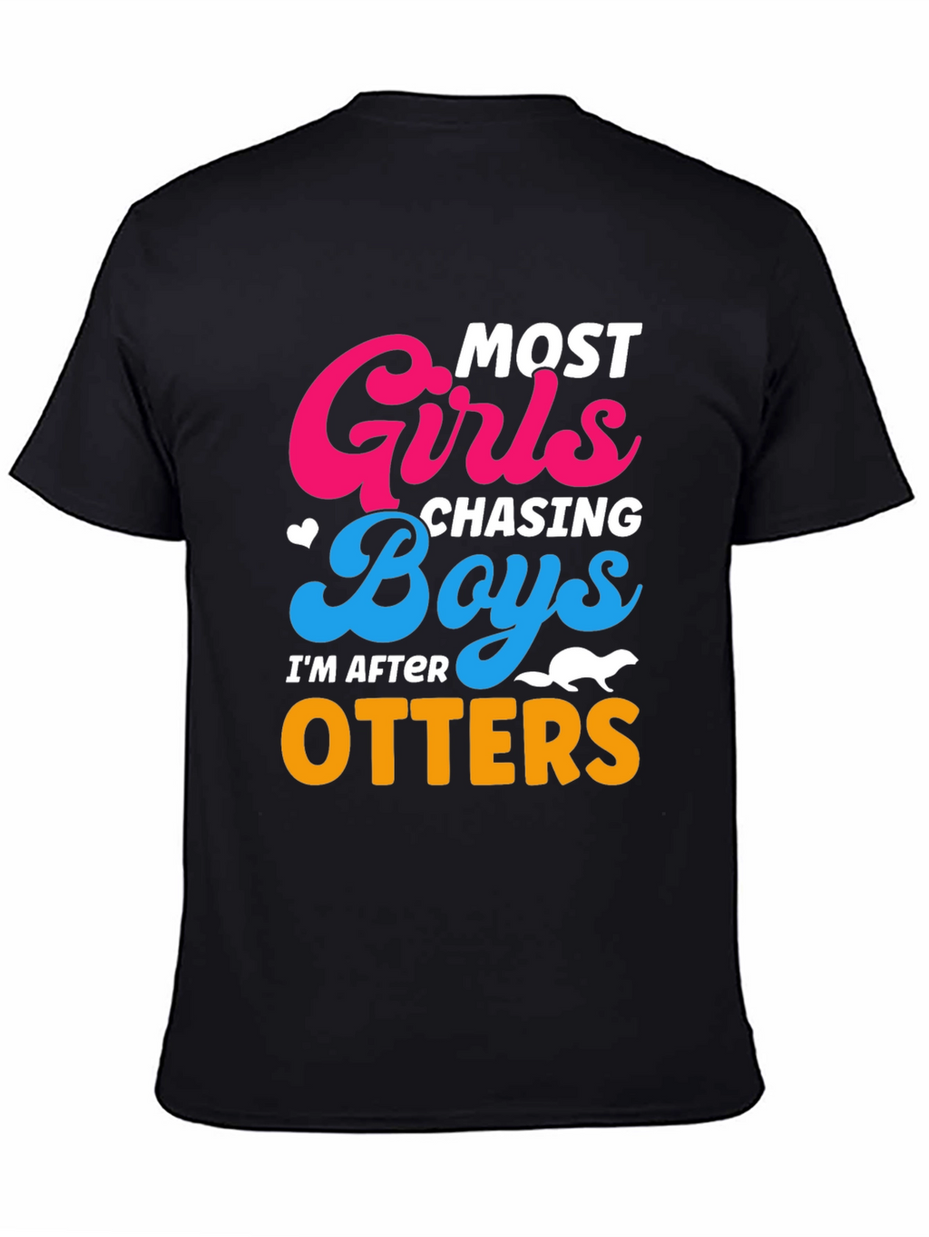 Most Girls Chasing Boys Im After Otters T-Shirt