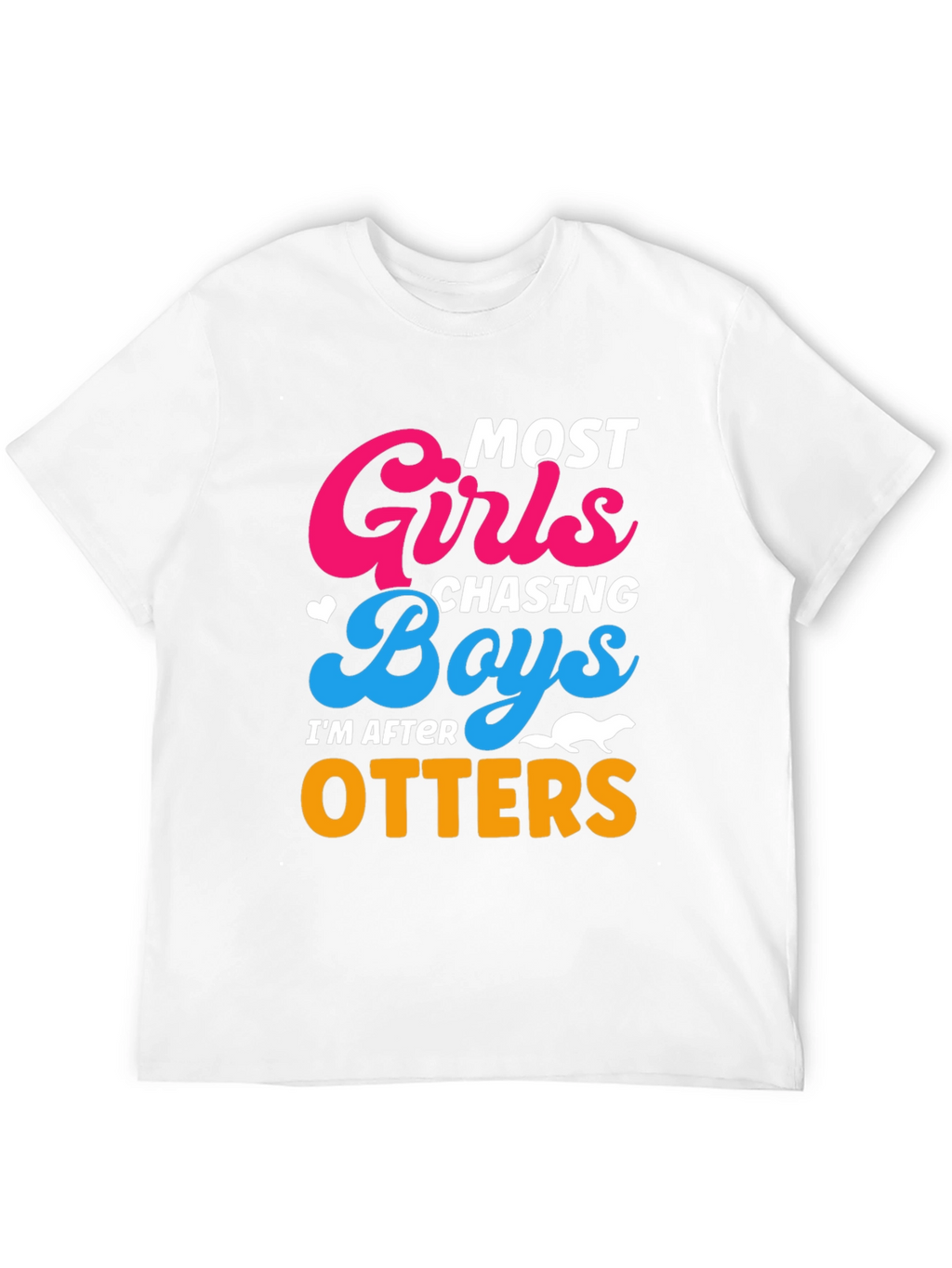 Most Girls Chasing Boys Im After Otters T-Shirt