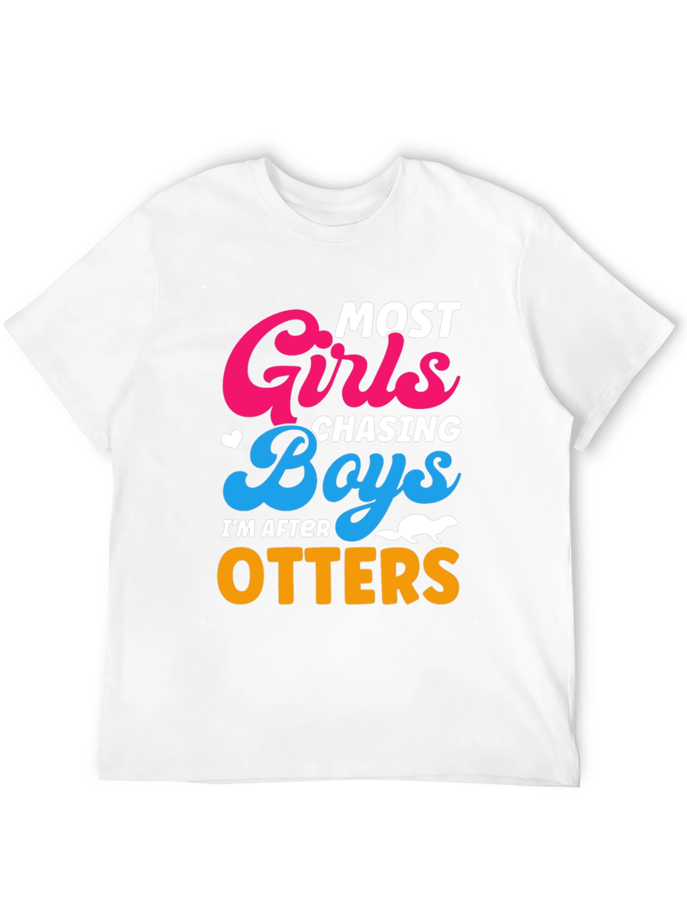 Most Girls Chasing Boys Im After Otters T-Shirt