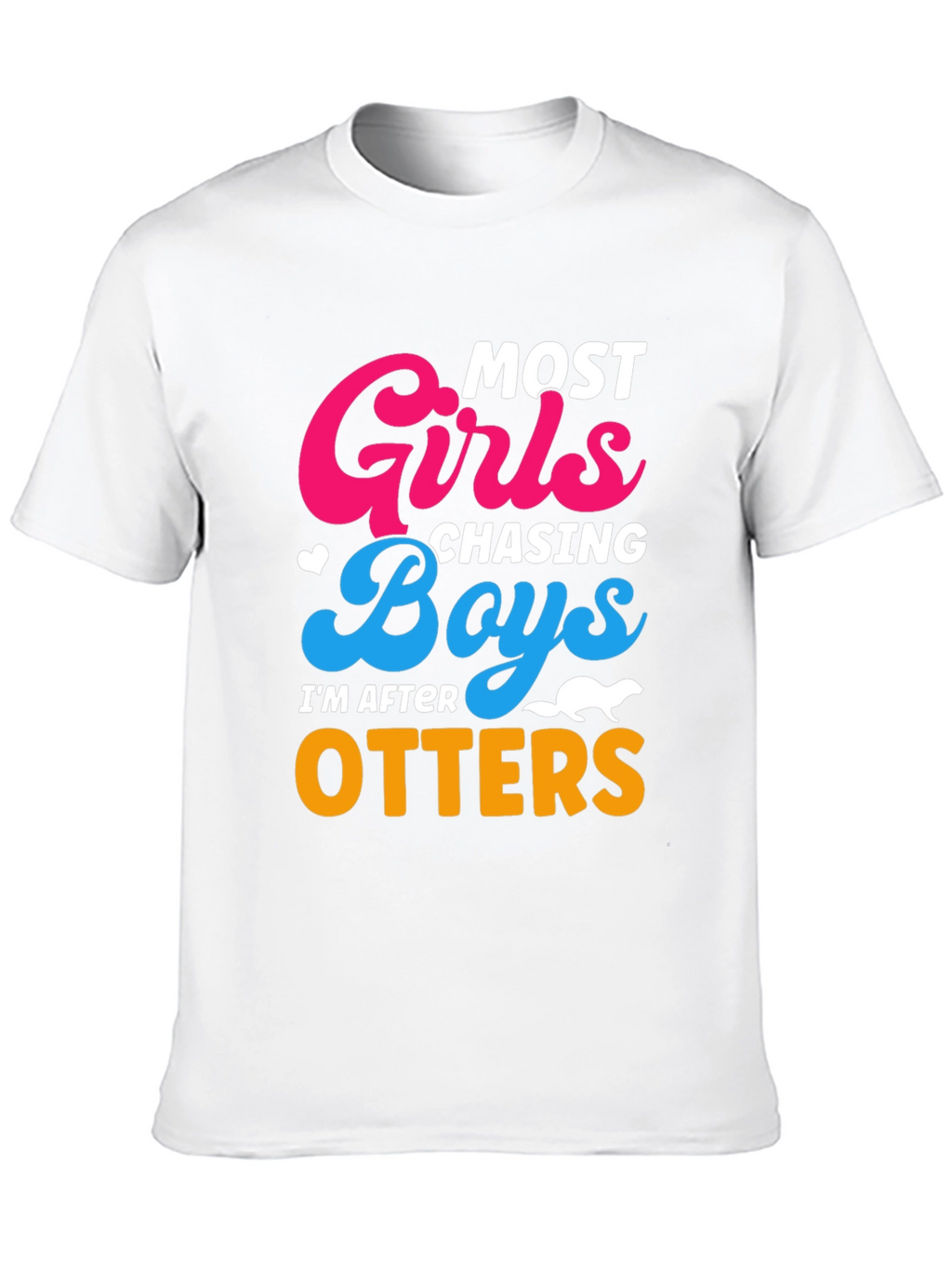 Most Girls Chasing Boys Im After Otters T-Shirt