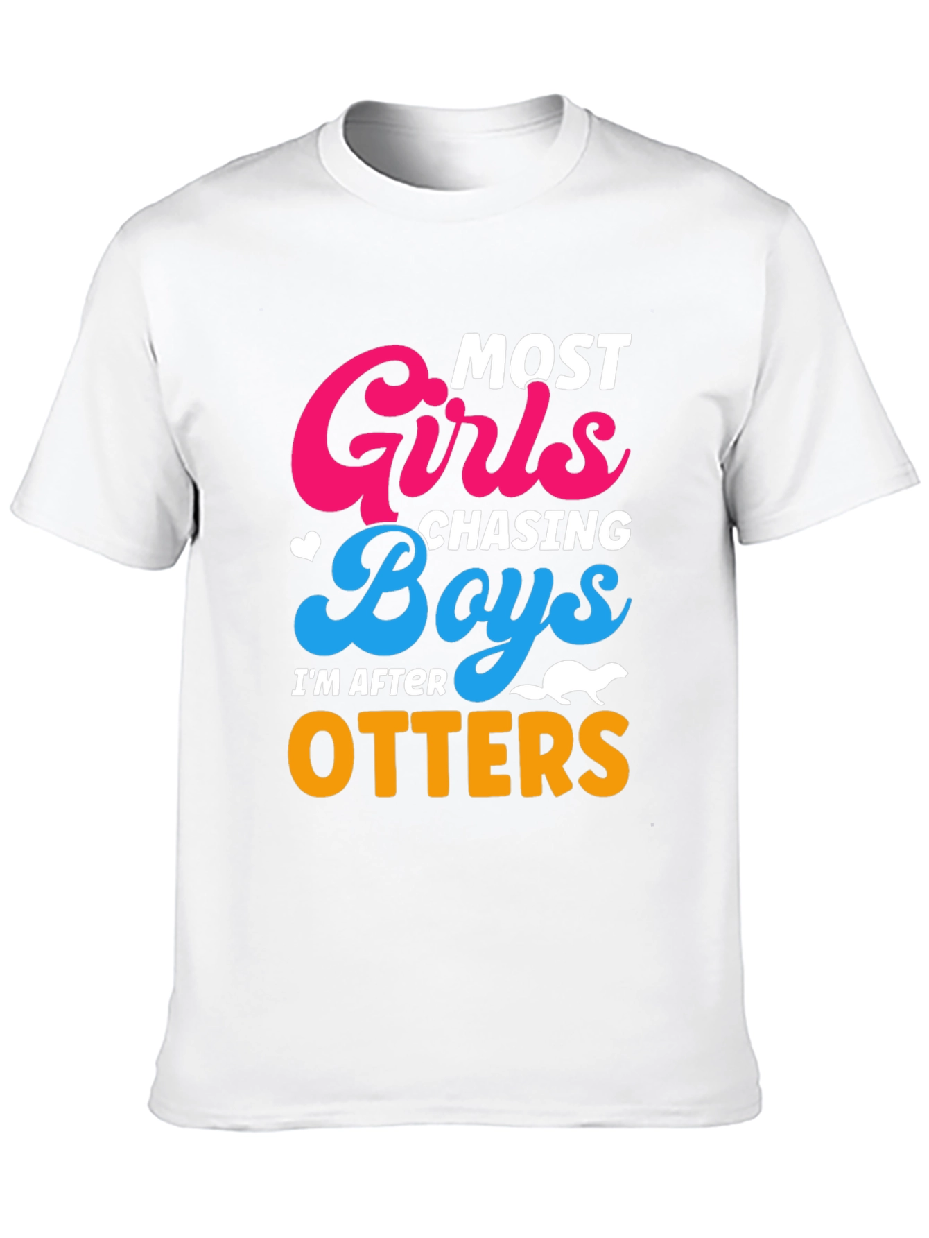 Most Girls Chasing Boys Im After Otters T-Shirt
