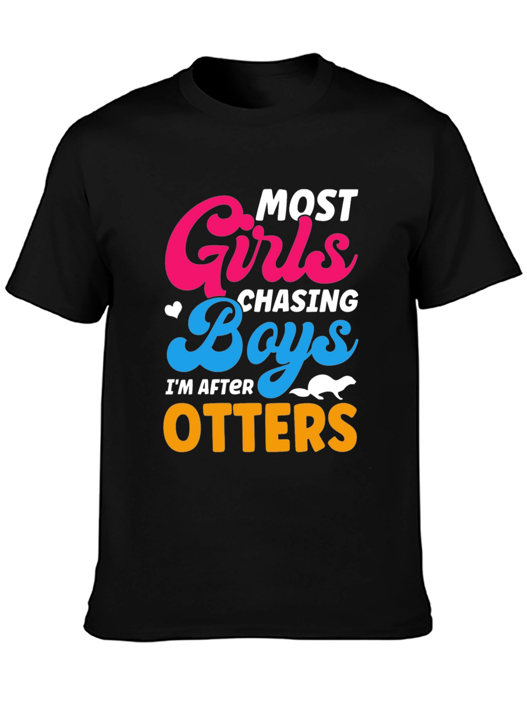 Most Girls Chasing Boys Im After Otters T-Shirt