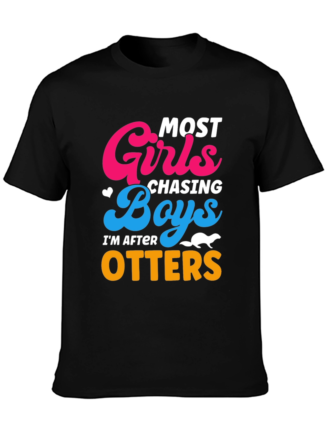 Most Girls Chasing Boys Im After Otters T-Shirt