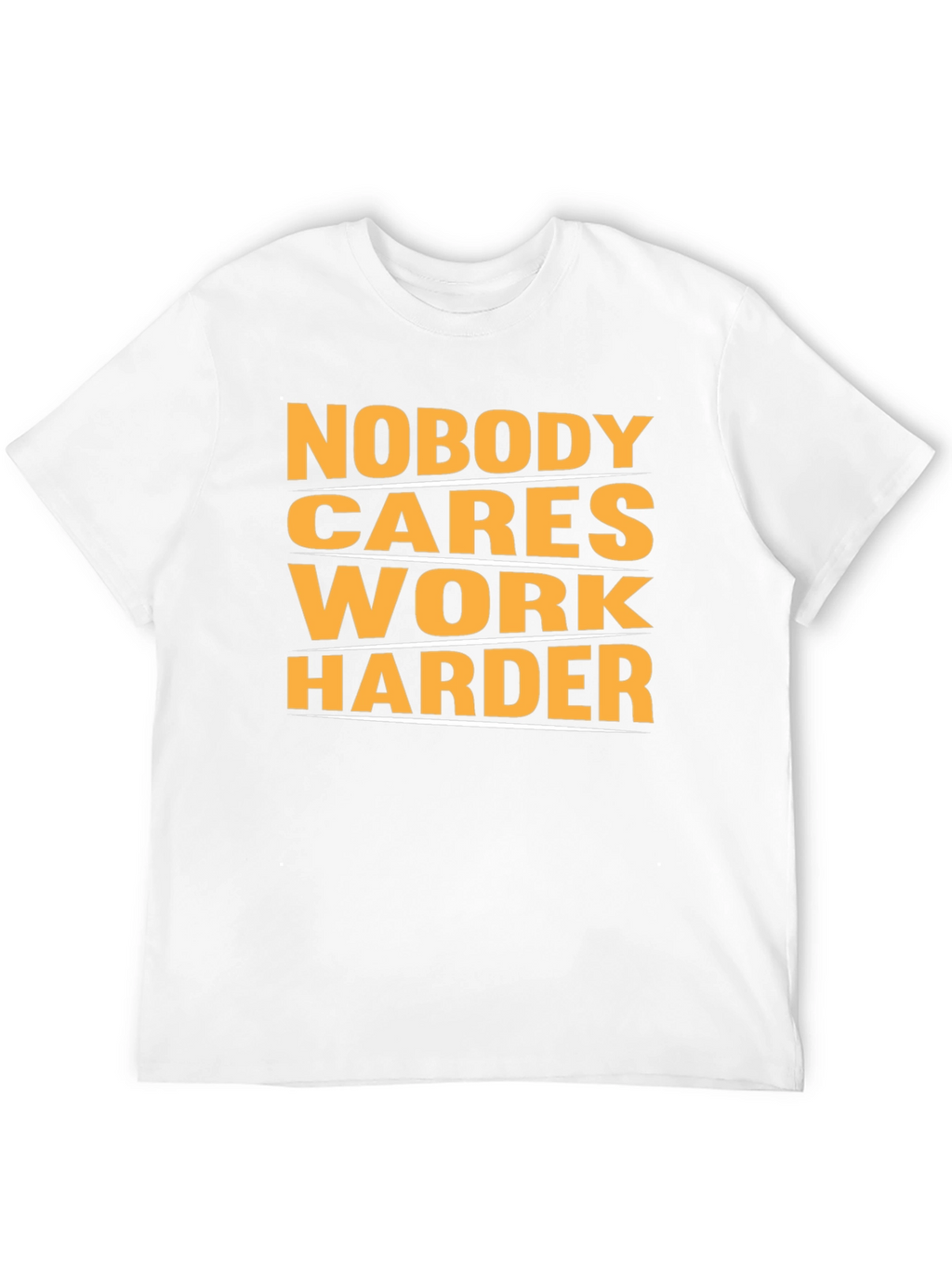 Motivational Nobody Cares Work Harder Graphic T-Shirt